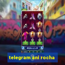 telegram ani rocha